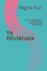 Ya Aliviánate: El método para recuperarte de las adicciones y dependencias que te impiden ser feliz By Regina Kuri Cover Image