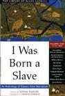 I Was Born a Slave: An Anthology of Classic Slave Narratives: 1772-1849 (The Library of Black America series #1) Cover Image