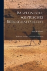 Babylonisch-Assyrisches Bürgschaftsrecht; ein Beitrag zur Lehre von Schuld und Haftung By Paul Koschaker Cover Image