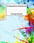 Composition Notebook College Ruled: 100 Pages - 7.5 x 9.25 Inches - Paperback - Abstract Paint Design Cover Image