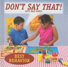 Don't Say That!: Let's Talk Nicely (Best Behavior) Cover Image