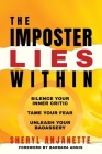 The Imposter Lies Within: Silence Your Inner Critic, Tame Your Fear, Unleash Your Badassery By Sheryl Anjanette, Annis Cover Image
