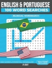 100 Portuguese and English Word Searches: 1000 Essential Vocabulary Words for Portuguese Language Learning. Cover Image