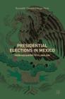 Presidential Elections in Mexico: From Hegemony to Pluralism By Reynaldo Yunuen Ortega Ortiz Cover Image