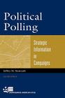 Political Polling: Strategic Information in Campaigns, Second Edition (Campaigning American Style) By Jeffrey M. Stonecash Cover Image