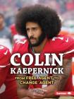 Colin Kaepernick: From Free Agent to Change Agent (Gateway Biographies) Cover Image