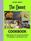 The Donut: The Ultimate cookbook on bread By Jeffery Merritt Cover Image