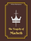 The Tragedy of Macbeth: Original Classic Text Edition By William Shakespeare Cover Image
