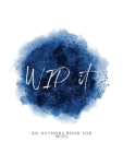 WIP It!: An Author's Book for WIPs Blue Version By Teecee Design Studio Cover Image