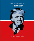 The Little Book of Trump: In His Own Words By Hippo! Orange (Editor) Cover Image