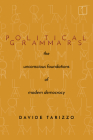 Political Grammars: The Unconscious Foundations of Modern Democracy (Square One: First-Order Questions in the Humanities) By Davide Tarizzo Cover Image