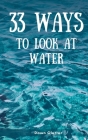 33 Ways to Look at Water By Dawn Clutter Cover Image