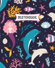 Sketchbook: Mermaid & Dolphines Sketch Book for Kids - Practice Drawing and Doodling - Sketching Book for Toddlers & Tweens Cover Image