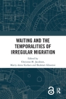 Waiting and the Temporalities of Irregular Migration By Christine M. Jacobsen (Editor), Marry-Anne Karlsen (Editor), Shahram Khosravi (Editor) Cover Image