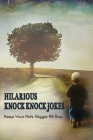 Hilarious Knock Knock Jokes: Keep Your Kids Giggle All Day: Hilarious Jokes For Kids Cover Image