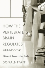 How the Vertebrate Brain Regulates Behavior: Direct from the Lab By Donald Pfaff Cover Image