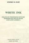 White Ink: Essays on Twentieth-Century Feminine Fiction in Spain and Latin America By Stephen M. Hart Cover Image