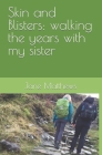 Skin and Blisters: Walking the Years with My Sister Cover Image
