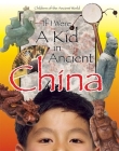 If I Were a Kid in Ancient China (If I Were a Kid In. . .) By Cobblestone Publishing Cover Image