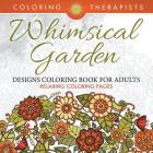 Whimsical Garden Designs Coloring Book For Adults - Relaxing Coloring Pages By Coloring Therapist Cover Image