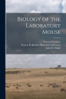 Biology of the Laboratory Mouse By Roscoe B. Jackson Memorial Laboratory, Clarence C. B. 1888 Little, George D. 1903- Snell Cover Image