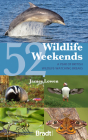 52 Wildlife Weekends: A Year of British Wildlife-Watching Breaks By James Lowen Cover Image