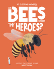 Are Bees Nature's Tiny Heroes?: Discover the Science Behind Melittology By Eliza Jeffery, Lays Bittencourt (Illustrator) Cover Image