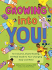 Growing into You!: An Inclusive, Shame-Busting, Get-Real Guide to Your Changing Body and Mind By Melissa Pintor Carnagey, Brianna Gilmartin (Illustrator) Cover Image