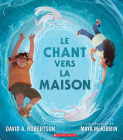 Le Chant Vers La Maison By David A. Robertson, Maya McKibbin (Illustrator) Cover Image