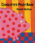 Charlotte's Piggy Bank By David McKee, David McKee (Illustrator) Cover Image