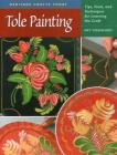 Tole Painting: Tips, Tools, and Techniques for Learning the Craft (Heritage Crafts Today) Cover Image