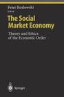 The Social Market Economy: Theory and Ethics of the Economic Order (Ethical Economy) By V. Pogosian (Other), Peter Koslowski (Editor) Cover Image