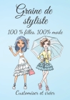 Graine de styliste 100 % filles 100 % mode Customiser et créer: Pour toutes les filles qui aiment la mode et qui ont l'âme d'un styliste, un cahier po By Ih Editionmod Cover Image