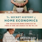 The Secret History of Home Economics: How Trailblazing Women Harnessed the Power of Home and Changed the Way We Live By Danielle Dreilinger, Rachel Perry (Read by) Cover Image