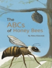 The ABCs of Honey Bees Paperback By Nina Elizondo Cover Image