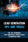 Lead Generation Tips And Tricks: The Top Techniques That Marketers Should Utilize To Increase Leads: Effective Guide To Increase Your Client Leads By Hoyt Knittle Cover Image