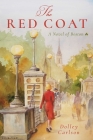 The Red Coat: A Novel of Boston By Dolley Carlson Cover Image