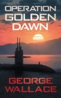 Operation Golden Dawn By George Wallace Cover Image