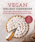 Vegan Holiday Cookbook: Festive Plant-Based Meals and Desserts for the Thanksgiving and Christmas Table Cover Image