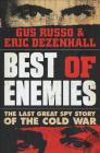 Best of Enemies: The Last Great Spy Story of the Cold War By Eric Dezenhall, Gus Russo Cover Image