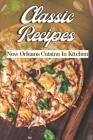 Classic Recipes: New Orleans Cuisine In Kitchen: Cooking Instruction By Wyatt Strathy Cover Image