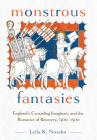 Monstrous Fantasies: England's Crusading Imaginary and the Romance of Recovery, 1300-1500 Cover Image