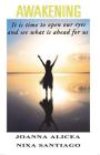 Awakening: It is time to open our eyes and see what is ahead for us By Joanna Alicea, Nixa Santiago (Joint Author) Cover Image