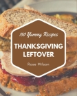 150 Yummy Thanksgiving Leftover Recipes: Making More Memories in your Kitchen with Yummy Thanksgiving Leftover Cookbook! Cover Image