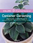 Collins Practical Gardener: Container Gardening: What to Grow and How to Grow It By Jenny Hendy Cover Image