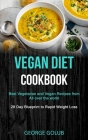 Vegan Diet Cookbook: Best Vegetarian and Vegan Recipes from All over the world (28 Day Blueprint to Rapid Weight Loss) By George Golub Cover Image