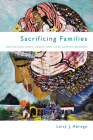 Sacrificing Families: Navigating Laws, Labor, and Love Across Borders By Leisy J. Abrego Cover Image