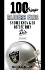 100 Things Raiders Fans Should Know & Do Before They Die (100 Things...Fans Should Know) By Paul Gutierrez, Jim Plunkett (Foreword by) Cover Image