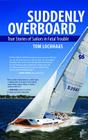 Suddenly Overboard: True Stories of Sailors in Fatal Trouble By Tom Lochhaas Cover Image