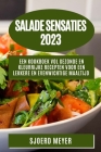 Salade Sensaties 2023: Een Kookboek vol Gezonde en Kleurrijke Recepten voor een Lekkere en Evenwichtige Maaltijd By Sjoerd Meyer Cover Image
